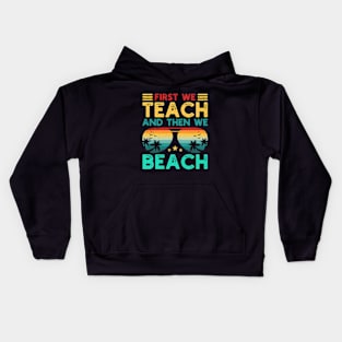 First We Teach And Then We Beach Kids Hoodie